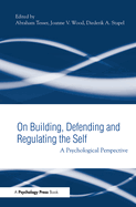 Building, Defending, and Regulating the Self: A Psychological Perspective