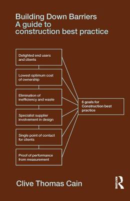 Building Down Barriers: A Guide to Construction Best Practice - Cain, Clive Thomas