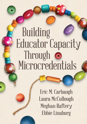 Building Educator Capacity Through Microcredentials - Carbaugh, Eric M, and McCullough, Laura, and Raftery, Meghan