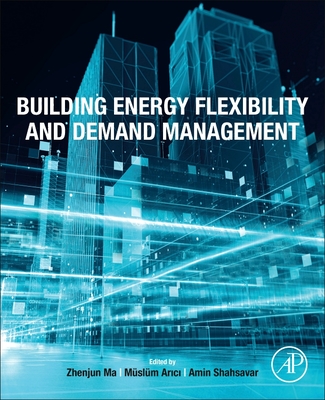 Building Energy Flexibility and Demand Management - Ma, Zhenjun (Editor), and Ar c , Mslm (Editor), and Shahsavar, Amin (Editor)