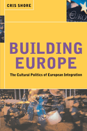 Building Europe: The Cultural Politics of European Integration