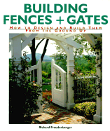 Building Fences & Gates: How to Design & Build Them from the Ground Up