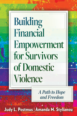 Building Financial Empowerment for Survivors of Domestic Violence: A Path to Hope and Freedom - Postmus, Judy L, and Stylianou, Amanda M, and Woehrer, Jolynn (Contributions by)