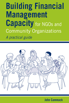 Building Financial Management Capacity for NGOs and Community Organizations: A practical guide - Cammack, John