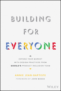 Building for Everyone: Expand Your Market with Design Practices from Google's Product Inclusion Team