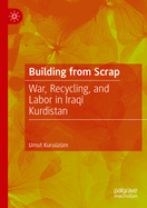 Building from Scrap: War, Recycling, and Labor in Iraqi Kurdistan