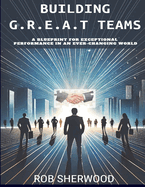 Building G.R.E.A.T Teams: A Blueprint for Exceptional Performance in an Ever-Changing World