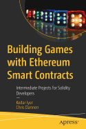 Building Games with Ethereum Smart Contracts: Intermediate Projects for Solidity Developers