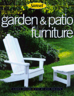 Building Garden & Patio Furniture: Classic Designs, Step-By-Step Projects - Peters, Rick, and Editors, Of Sunset Books, and Sunset Books