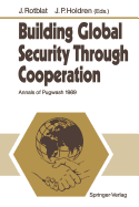 Building Global Security Through Cooperation: Annals of Pugwash 1989 - Rotblat, Joseph (Editor), and Holdren, John P. (Editor)