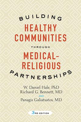 Building Healthy Communities Through Medical-Religious Partnerships - Hale, W Daniel, Professor, and Bennett, Richard G, and Galiatsatos, Panagis