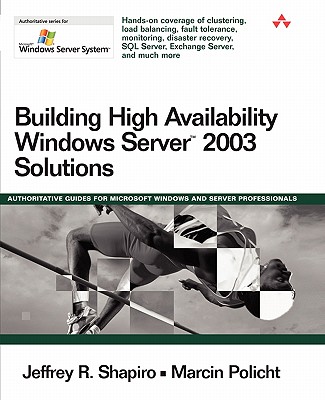 Building High Availability Windows Server 2003 Solutions - Shapiro, Jeffrey R, and Policht, Marcin