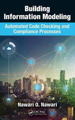 Building Information Modeling: Automated Code Checking and Compliance Processes - Nawari, Nawari O.