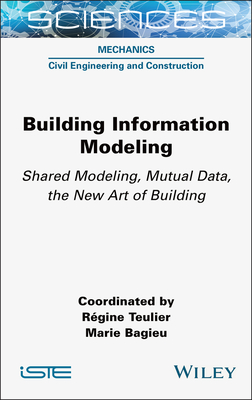 Building Information Modeling: Shared Modeling, Mutual Data, the New Art of Building - Teulier, Rgine (Editor), and Bagieu, Marie (Editor)