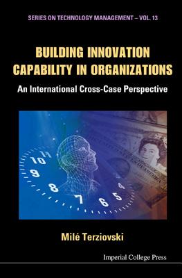 Building Innovation Capability in Organizations: An International Cross-Case Perspective - Terziovski, Mile