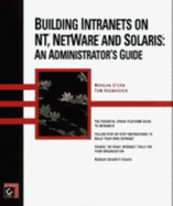 Building Intranets on NT, NetWare and Solaris: An Administrator's Guide - Stern, Morgan, and Rasmussen, Tom