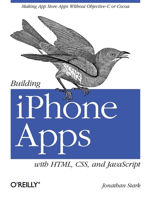 Building iPhone Apps with Html, Css, and JavaScript: Making App Store Apps Without Objective-C or Cocoa - Stark