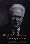 Building Jerusalem: A Portrait of My Father