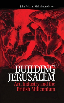 Building Jerusalem: Art, Industry and the British Millennium - Pick, John