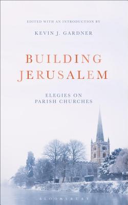 Building Jerusalem: Elegies on Parish Churches - Gardner, Kevin J.