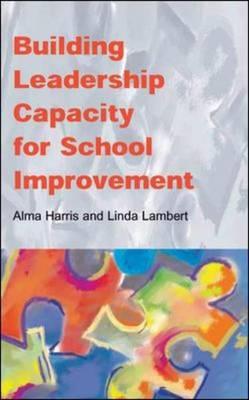 Building Leadership Capacity for School Improvement - Harris, Alma, and Lambert, Linda