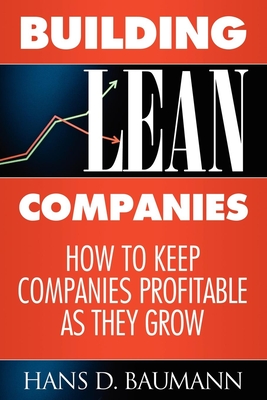 Building Lean Companies: How to Keep Companies Profitable as They Grow - Baumann, Hans D