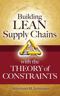Building Lean Supply Chains with the Theory of Constraints - Srinivasan, Mandyam