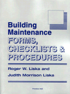 Building Maintenance Forms, Checklists and Procedures - Liska, Roger W, and Liska, Judith Morrison