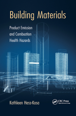 Building Materials: Product Emission and Combustion Health Hazards - Hess-Kosa, Kathleen