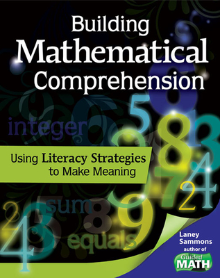 Building Mathematical Comprehension: Using Literacy Strategies to Make Meaning - Sammons, Laney