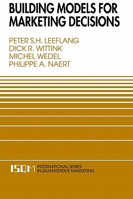 Building Models for Marketing Decisions - Leeflang, Peter S H, and Wittink, Dick R, and Wedel, Michel