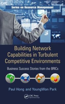 Building Network Capabilities in Turbulent Competitive Environments: Business Success Stories from the Brics - Hong, Paul, and Park, Youngwon