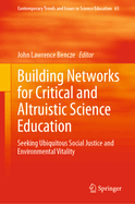 Building Networks for Critical and Altruistic Science Education: Seeking Ubiquitous Social Justice and Environmental Vitality