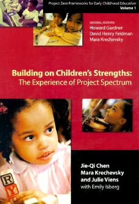 Building on Children's Strength's: The Experience of Project Spectrum, Project Zero Frameworks for Early Childhood Education - Gardner, Howard, Dr., and Feldman, David Henry, and Krechevsky, Mara