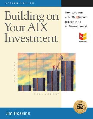 Building on Your AIX Investment: Moving Forward with IBM eServer pSeries in an on Demand World - Hoskins, Jim