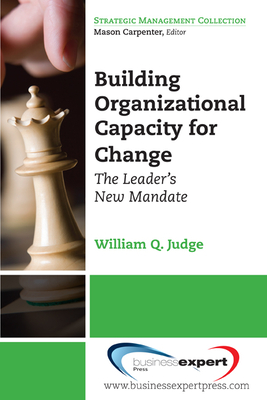 Building Organizational Capacity for Change: The Leader's New Mandate - Judge, William Q