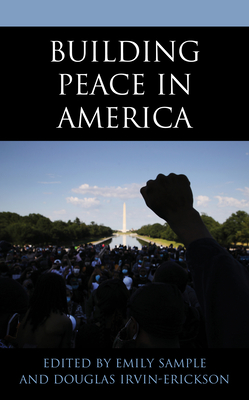 Building Peace in America - Sample, Emily (Editor), and Irvin-Erickson, Douglas (Editor)