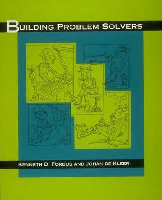 Building Problem Solvers - Forbus, Kenneth D, and Kleer, Johan De, and De Kleer, Johan