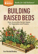 Building Raised Beds: Easy, Accessible Garden Space for Vegetables and Flowers. A Storey BASICS Title