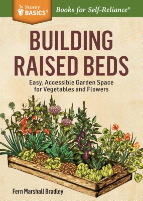 Building Raised Beds: Easy, Accessible Garden Space for Vegetables and Flowers. A Storey BASICS Title - Marshall Bradley, Fern
