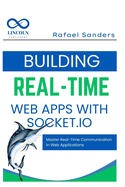 Building Real-Time Web Apps with Socket.io: Master Real-Time Communication in Web Applications