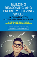 Building Reasoning and Problem-Solving Skills in Children with Autism Spectrum Disorder: A Step by Step Guide to the Thinking in Speech(r) Intervention