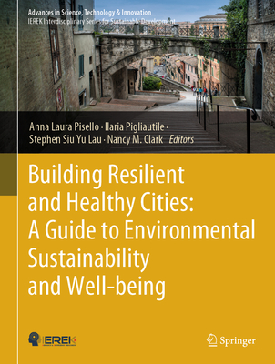 Building Resilient and Healthy Cities: A Guide to Environmental Sustainability and Well-being - Pisello, Anna Laura (Editor), and Pigliautile, Ilaria (Editor), and Lau, Stephen Siu Yu (Editor)