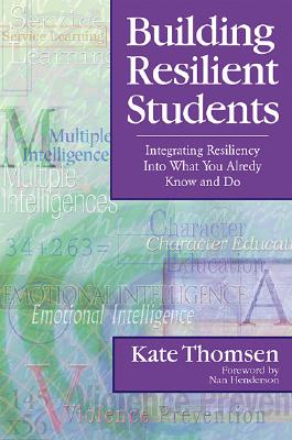 Building Resilient Students: Integrating Resiliency Into What You Already Know and Do - Thomsen, Katherine