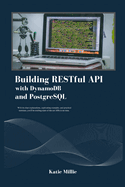Building RESTful API with DynamoDB and PostgreSQL: With its clear explanations, captivating examples, and practical exercises, you'll be crafting state-of-the-art APIs in no time.