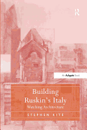 Building Ruskin's Italy: Watching Architecture