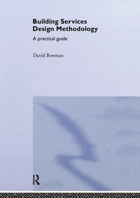 Building Services Design Methodology: A Practical Guide - Bownass, David