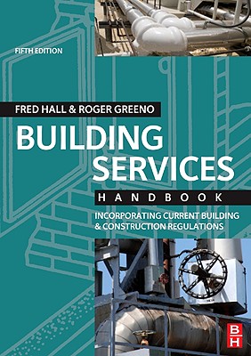 Building Services Handbook: Incorporating Current Building & Construction Regulations - Hall, Fred, and Greeno, Roger