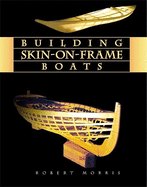 Building Skin-On-Frame Boats: Building on a Ten-Thousand Year Tradition
