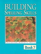 Building Spelling Skills, Book 7: Building with Prefixes and Suffixes